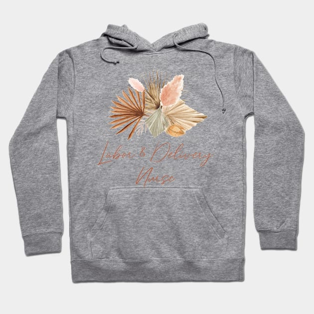 Labor and Delivery Nurse - Boho dried flowers Design Hoodie by best-vibes-only